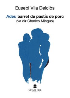 adeu barret de pastis de porc (va dir charles mingus)-eusebi vila delclos-9791370166212