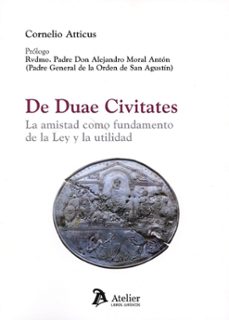 de duae civitates. la amistad como fundamento de la ley y la util idad-cronelio atticus-9791387543112