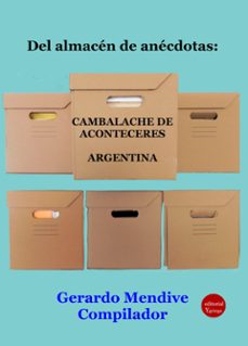 del almacen de anecdotas: cambalache de aconteceres. argentina, (ebook)-gerardo mendive michelini-9791387734312