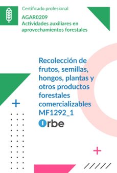 mf1292_1: recoleccion de frutos, semillas, hongos, plantas y otros productos forestales comercializables (uf0965 uf0966 uf0967) -  agar0209-9791387956912