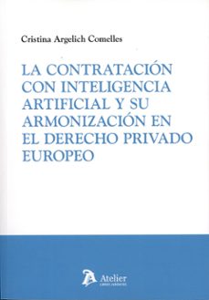 contratacion con inteligencia artificial y su armonizacion en el derecho privado europeo-cristina argelich comelles-9791388096112