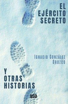 el ejercito secreto y otras historias-ignacio gonzalez orozco-9791388134012