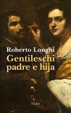 gentileschi padre e hija-roberto longhi-9791399207712