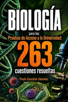 biología para las pruebas de acceso a la universidad: 263 cuestio nes resueltas-paula sanchon sanchez-9791399222012