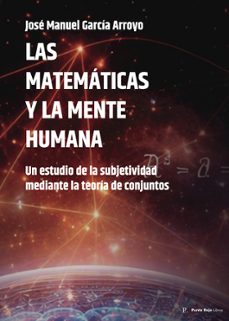 las matemáticas y la mente humana-jose manuel garcia arroyo-9797373127212