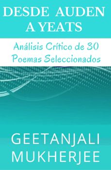 desde auden a yeats: analisis critico de 30 poemas seleccionados (ebook)-geetanjali mukherjee-alejandra carolina alvarez-karina gabriela marchini-9798224239412