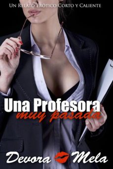 una profesora muy pasada. un relato erotico corto y caliente (ebook)-devora mela-9798224437412