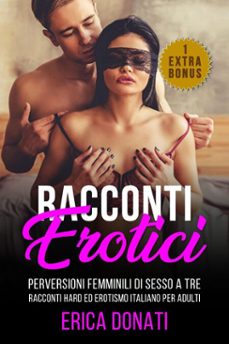 racconti erotici: perversioni femminili di sesso a tre, racconti hard ed erotismo italiano per adulti (ebook)-erica donati-9798230189312