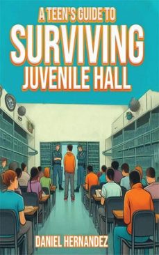 a teen's guide to surviving juvenile hall (ebook)-daniel hernandez-9798230528012