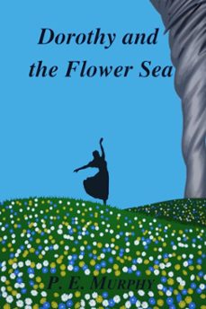 dorothy and the flower sea (ebook)-p.e. murphy-9798232607012