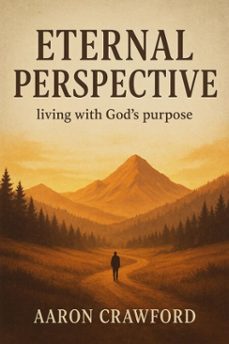 eternal perspective: living with gods purpose (ebook)-aaron crawford-9798232700812