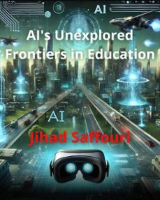 ai's unexplored frontiers in education (ebook)-jihad saffouri-9798232891312