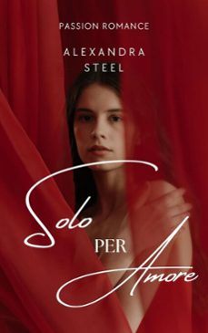 solo per amore (ebook)-alexandra steel-9798233087912