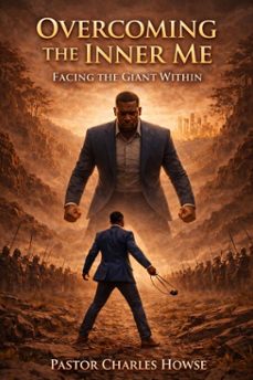 overcoming the inner me: facing the giant within (ebook)-pastor charles howse-9798233319112