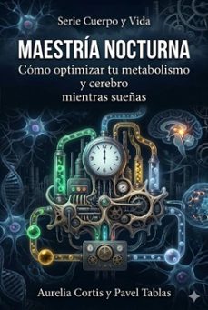 maestria nocturna: como optimizar tu metabolismo y cerebro mientras sueñas. (ebook)-pavel tablas-9798233952012