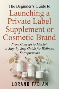 the beginners guide to launching a private label supplement or cosmetic brand (ebook)-lorand fabian-9798993816012