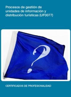 uf0077 - procesos de gestion de unidades de informacion y distribucion turistica (ebook)-cdlel00000212