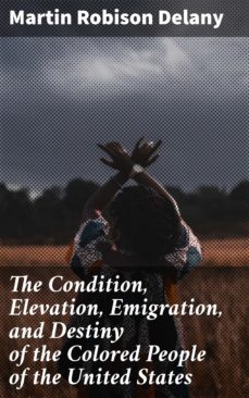 the condition, elevation, emigration, and destiny of the colored people of the united states (ebook)-martin robison delany-4057664168122