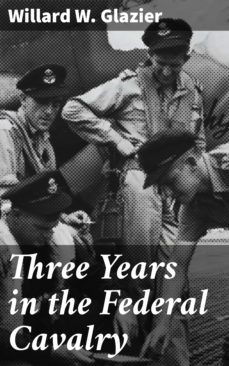 three years in the federal cavalry (ebook)-willard w. glazier-4057664565822