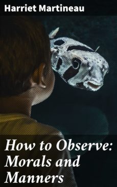 how to observe: morals and manners (ebook)-harriet martineau-4057664652522