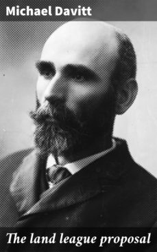 the land league proposal (ebook)-michael davitt-4064066066222