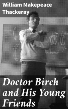doctor birch and his young friends (ebook)-william makepeace thackeray-4064066203122