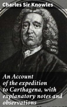 an account of the expedition to carthagena, with explanatory notes and observations (ebook)-4064066223922