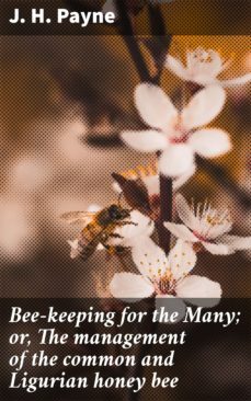 bee-keeping for the many; or, the management of the common and ligurian honey bee (ebook)-4064066423322