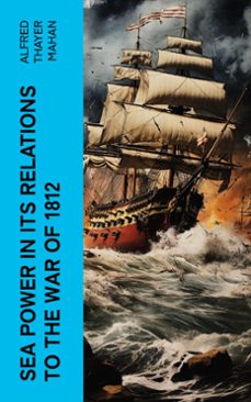 sea power in its relations to the war of 1812 (ebook)-alfred thayer mahan-4066339589322