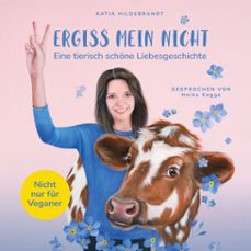 vergiss mein nicht - eine tierisch schöne liebesgeschichte: nicht nur für veganer (audiolibro)-katja hildebrandt-4069829039222