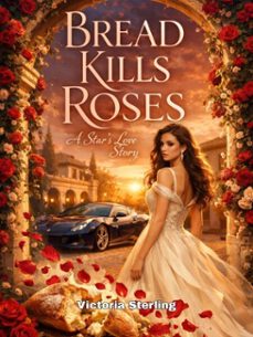 bread kills roses: a star's love story (ebook)-victoria sterling-4069829350822