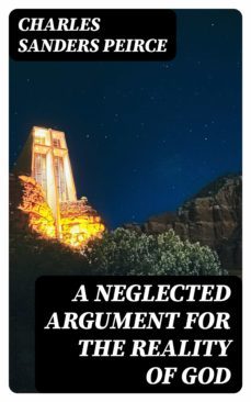 a neglected argument for the reality of god (ebook)-charles sanders peirce-8596547025122