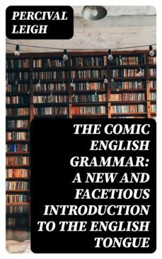 the comic english grammar: a new and facetious introduction to the english tongue (ebook)-8596547064022