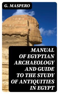 manual of egyptian archaeology and guide to the study of antiquities in egypt (ebook)-g. maspero-8596547142522