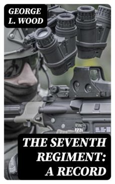 the seventh regiment: a record (ebook)-george l. wood-8596547365822