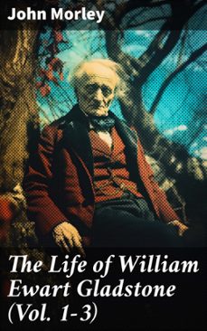the life of william ewart gladstone (vol. 1-3) (ebook)-john morley-8596547777922
