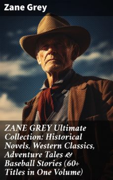 zane grey ultimate collection: historical novels, western classics, adventure tales &amp; baseball stories (60+ titles in one volume) (ebook)-zane grey-8596547805922