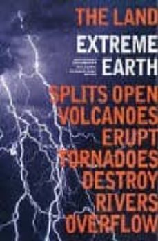extreme earth: splits open, volcanoes erupt, tornadoes destroy, r ivers overflow-9780007163922