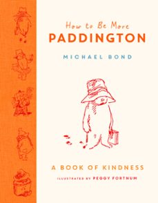 how to be more paddington: a book of kindness (ebook)-michael bond-9780008438722