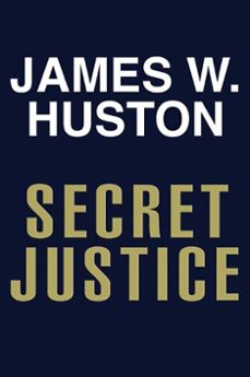 secret justice (ebook)-james w. huston-9780061809422