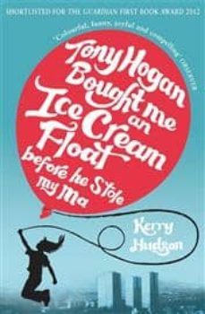 tony hogan bought me an ice-cream float before he stole my ma-kerry hudson-9780099554622