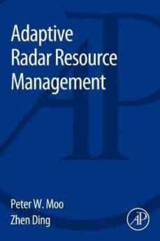 adaptive radar resource management-peter w. moo-zhen ding-9780128029022