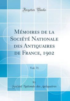 memoires de la societe nationale des antiquaires de france 1902 vol 71 classic reprint-9780260688422