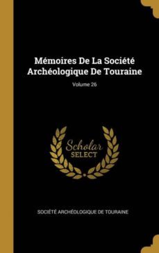 memoires de la societe archeologique de touraine; volume 26-9780270874822