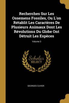 recherches sur les ossemens fossiles, ou lon retablit les caractères de plusieurs animaux dont les revolutions du globe ont detruit les espèces; volume 3-9780270982022
