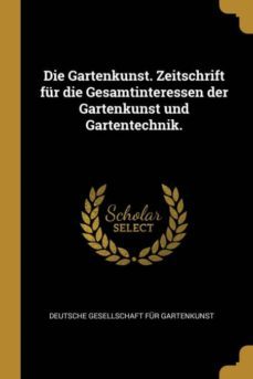 die gartenkunst. zeitschrift fur die gesamtinteressen der gartenkunst und gartentechnik.-9780274067022