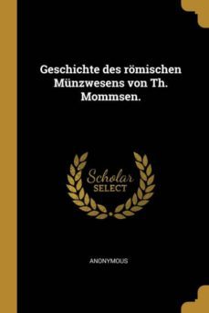geschichte des romischen munzwesens von th mommsen-9780274855322
