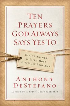 ten prayers god always says yes to (ebook)-anthony destefano-9780385522922