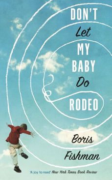 don't let my baby do rodeo (ebook)-boris fishman-9780993506222