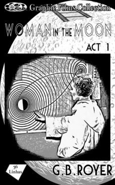 graphic films collection - woman in the moon  act 1 (ebook)-g. b. royer-9781005157722